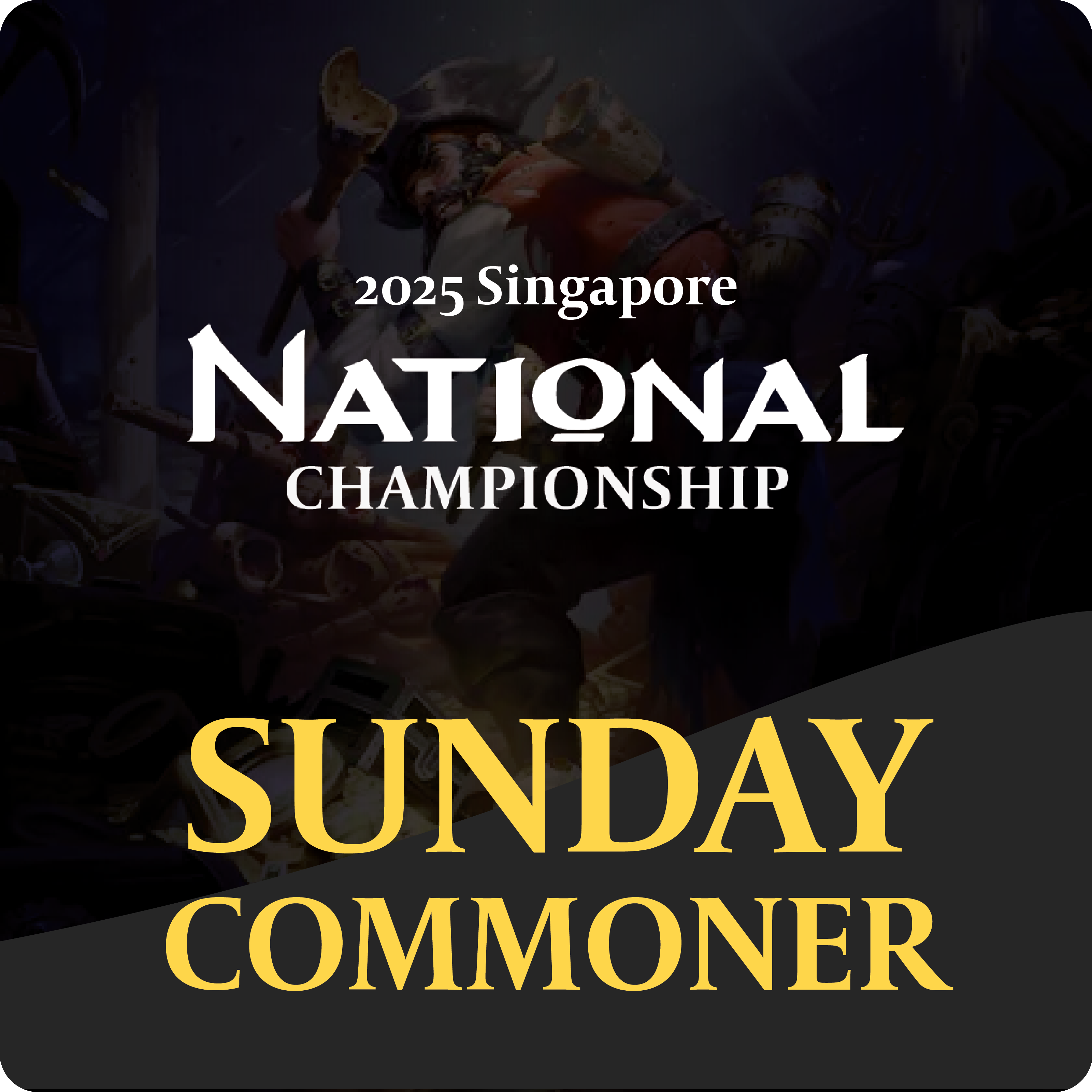 2025 SG National Championship: Sunday Commoner 5pm